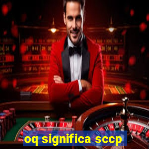 oq significa sccp